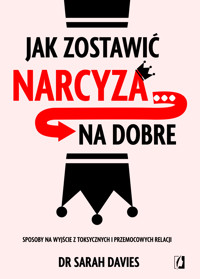 Jak zostawić narcyza… na dobre. Sposoby na wyjście z toksycznych i przemocowych relacji -  dr Sarah Davies - książka