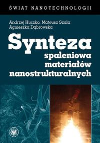 Synteza spaleniowa materiałów nanostrukturalnych - Huczko Andrzej, Szala Mateusz, Dąbrowska Agnieszka - książka