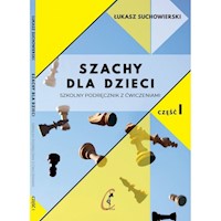 Szachy dla dzieci Szkolny podręcznik z ćwiczeniami Część 1 - Suchowierski Łukasz - książka
