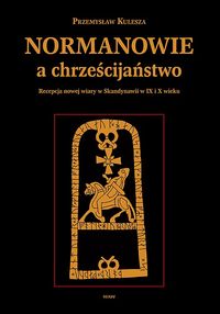 Normanowie a chrześcijaństwo - Kulesza Przemysław - książka
