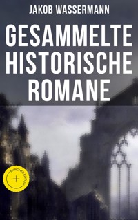 Gesammelte historische Romane von Jakob Wassermann - Jakob Wassermann - ebook
