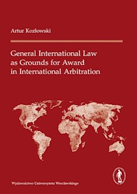 General International Law as Grounds for Award in International Arbitration - Kozłowski Artur - książka