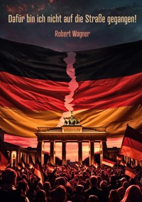 Dafür bin ich nicht auf die Straße gegangen! - Robert Wagner - ebook
