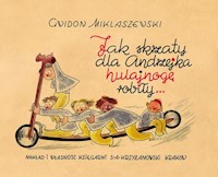 Jak skrzaty dla Andrzejka hulajnogę robiły - Miklaszewski Gwidon - książka