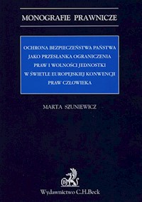 Ochrona bezpieczeństwa państwa jako przesłanka ograniczenia praw i wolności jednostki w świetle Euro - Marta Szuniewicz - książka
