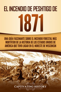 El Incendio de Peshtigo de 1871 - Captivating History - ebook