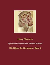 Tyr in der Unterwelt: Der Schmied Wieland - Harry Eilenstein - ebook