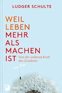 Weil Leben mehr als machen ist - Ludger Schulte - ebook
