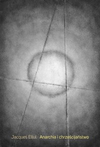 Anarchia i chrzescijaństwo - Ellul Jacques - książka