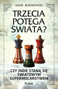 Trzecia potęga świata? Czy Indie staną się światowym supermocarstwem - Adam Burakowski - książka