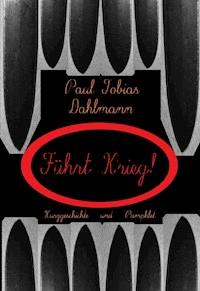 "Führt Krieg!" - Paul Tobias Dahlmann - ebook