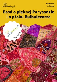 Baśń o pięknej Parysadzie i o ptaku Bulbulezarze - Bolesław Leśmian - ebook + audiobook
