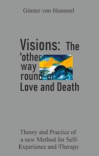 Visions: The 'other way round' of Love and Death - Günter von Hummel - ebook