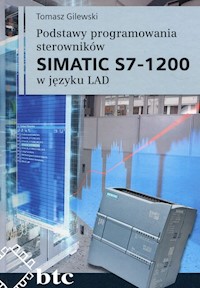 Podstawy programowania sterowników SIMATIC S7 1200 w języku LAD - Gilewski Tomasz - książka