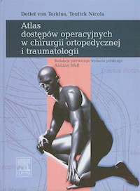 Atlas dostępów operacyjnych w chirurgi ortopedycznej i traumatologii - Torklus Detlef, Nicola Toufick - książka