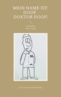 Mein Name ist: Doof. Doktor Doof! - Christian Alois Kolbenschlag - ebook