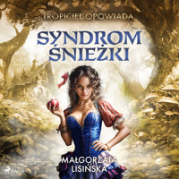 Tropiciel opowiada: Syndrom Sniezki - Gosia Lisińska  - audiobook