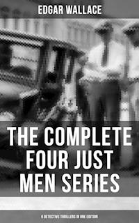 The Complete Four Just Men Series (6 Detective Thrillers in One Edition) - Edgar Wallace - ebook