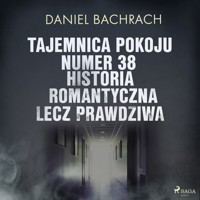 Tajemnica pokoju numer 38. Historia romantyczna, lecz prawdziwa - Bachrach Daniel - ebook + audiobook