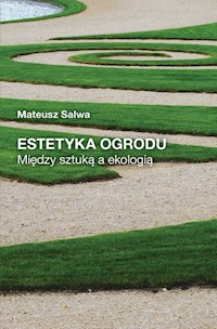 Estetyka ogrodu Między sztuką a ekologią - Mateusz Salwa - książka