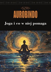Joga i co w niej pomaga - Śri (Szri) Aurobindo - książka