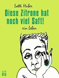 Diese Zitrone hat noch viel Saft! - Lotti Huber - ebook
