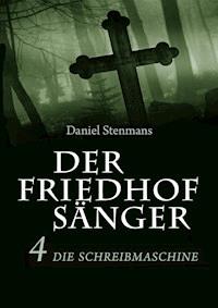 Der Friedhofsänger 4: Die Schreibmaschine - Daniel Stenmans - ebook