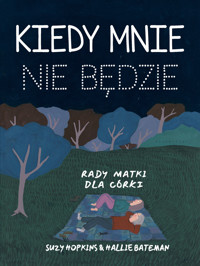 Kiedy mnie nie będzie. Rady matki dla córki - Suzy Hopkins, Hallie Bateman - książka