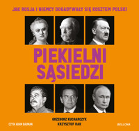 Piekielni sąsiedzi. Jak Rosja i Niemcy dogadywały się kosztem Polski - Grzegorz Kucharczyk, Rak Krzysztof - audiobook + książka