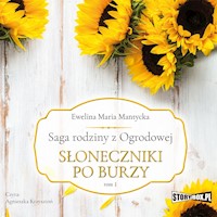 Saga rodziny z Ogrodowej. Tom 1. Słoneczniki po burzy - Ewelina Mantycka - audiobook