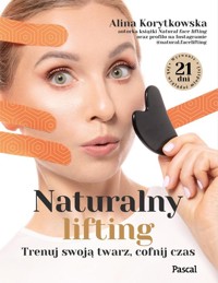 Naturalny lifting. Trenuj swoją twarz, cofnij czas - Korytkowska Alina - książka