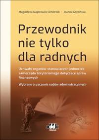 Przewodnik nie tylko dla radnych Uchwały organów stanowiących jednostek samorządu terytorialnego do - Magdalena Majdrowicz-Dmitrzak, Joanna Gryzińska - książka