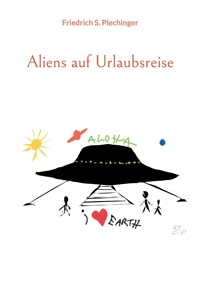 Aliens auf Urlaubsreise - Friedrich S. Plechinger - ebook
