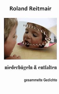 niederbügeln & entfalten - Roland Reitmair - ebook