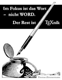 Im Fokus ist das Wort - nicht WORD. Der Rest ist TEXnik - Thomas Zimmermann - ebook