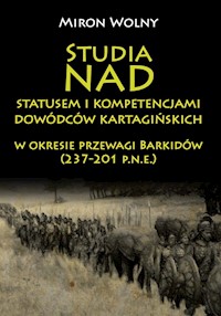 Studia nad statusem i kompetencjami dowódców kartagińskich w okresie przewagi Barkidów (237-201 p.n.e) - Wolny Miron - książka