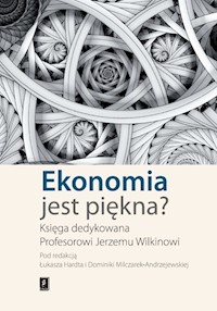 Ekonomia jest piękna - Hardt Łukasz, Milczarek-Andrzejewska Dominika (red. nauk.) - książka