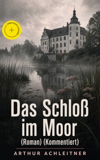 Das Schloß im Moor (Roman) (Kommentiert) - Arthur Achleitner - ebook