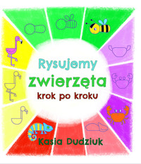 Rysujemy zwierzęta krok po kroku - Dudziuk Kasia - książka