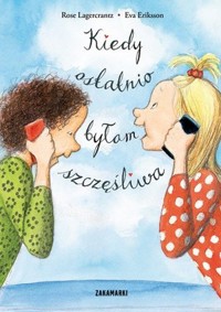 Kiedy ostatnio byłam szczęśliwa - Rose Lagercrantz - książka