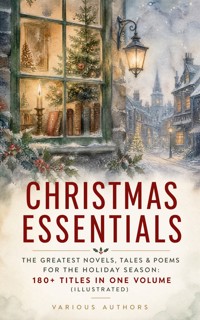 CHRISTMAS ESSENTIALS - The Greatest Novels, Tales & Poems for The Holiday Season: 180+ Titles in One Volume (Illustrated) - Dickens Charles - ebook