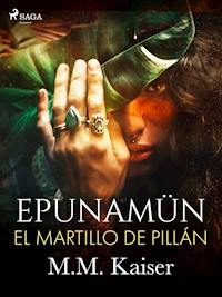 Epunamün. El martillo de Pillán - M.M. Kaiser - ebook