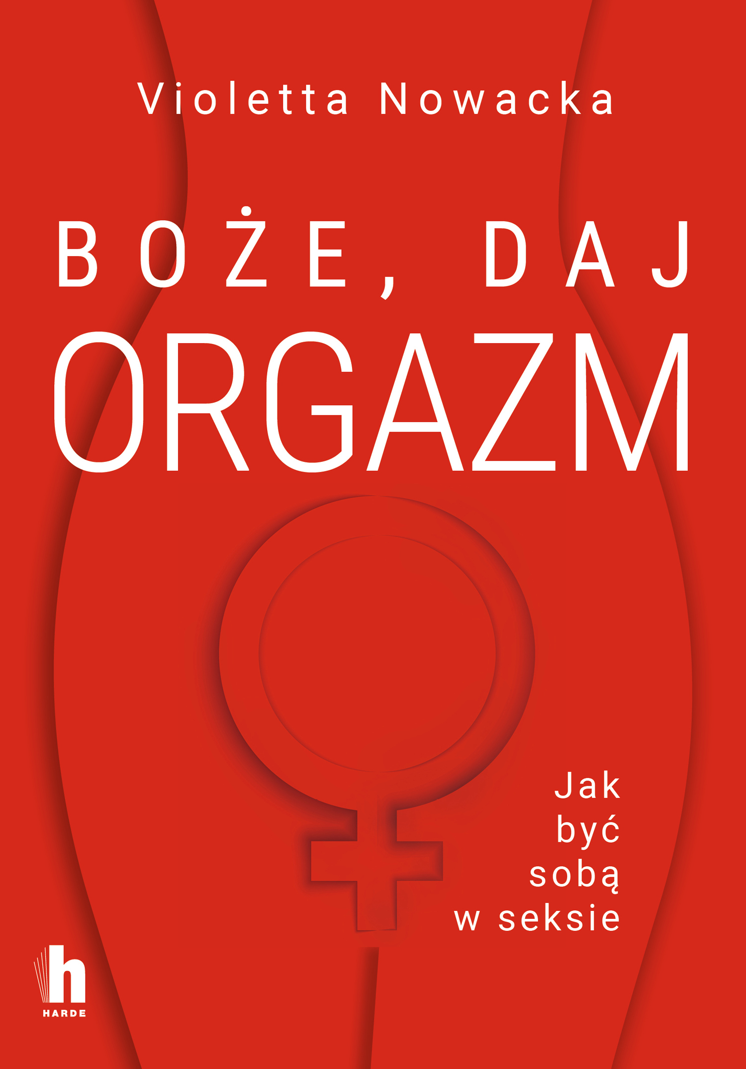 Boże, daj orgazm. Jak być sobą w seksie - Violetta Nowacka - ebook + audiobook + książka
