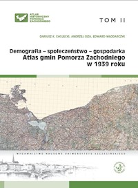 Atlas gmin Pomorza Zachodniego w 1939 roku Tom II Demografia - społeczeństwo - gospodarka - Chojecki Dariusz K., Giza Andrzej, Włodarczyk Edward - książka