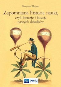 Zapomniana historia nauki, czyli fantazje i facecje naszych dziadków - Rejmer Krzysztof - książka