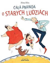 Cała prawda o starych ludziach - Ellis Elina - książka
