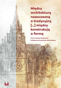 Między architekturą nowoczesną a tradycyjną między konstrukcją a formą -  - książka