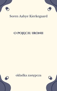 O pojęciu ironii z nieustającym odniesieniem do Sokratesa - Søren Aabye Kierkegaard - ebook