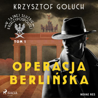 W tajnej służbie II Rzeczypospolitej. Tom I. Operacja berlińska - Krzysztof Goluch - audiobook