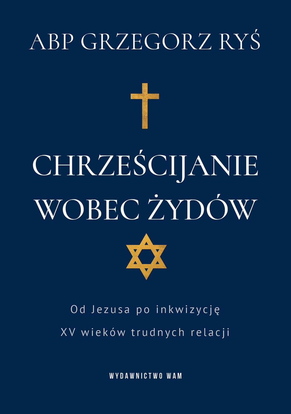 Okładka:Chrześcijanie wobec Żydów. Od Jezusa po inkwizycję. XV wieków trudnych relacji 